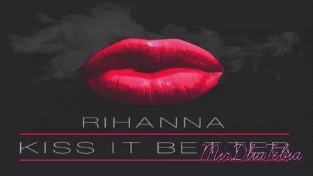 Новый клип Rihanna - Kiss It Better (2016)